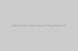 Westin Playa Resort 4*